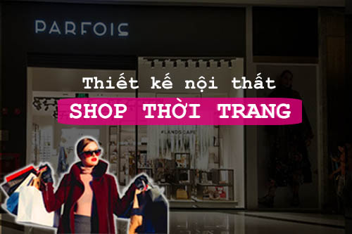 Công ty Thiết Kế Nội Thất SHOP Đẹp Hồ Chí Minh | Miễn Phí 100% Thiết Kế