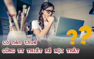 Có nên thuê công ty thiết kế nội thất khi setup văn phòng hay không